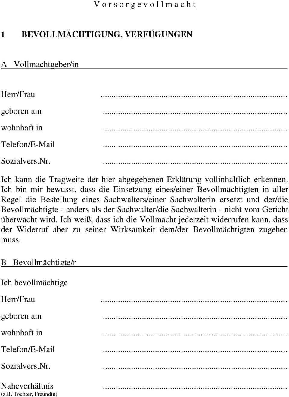 Ich bin mir bewusst, dass die Einsetzung eines/einer Bevollmächtigten in aller Regel die Bestellung eines Sachwalters/einer Sachwalterin ersetzt und der/die Bevollmächtigte - anders als der