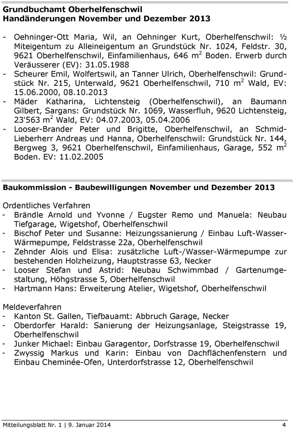 215, Unterwald, 9621 Oberhelfenschwil, 710 m 2 Wald, EV: 15.06.2000, 08.10.2013 - Mäder Katharina, Lichtensteig (Oberhelfenschwil), an Baumann Gilbert, Sargans: Grundstück Nr.