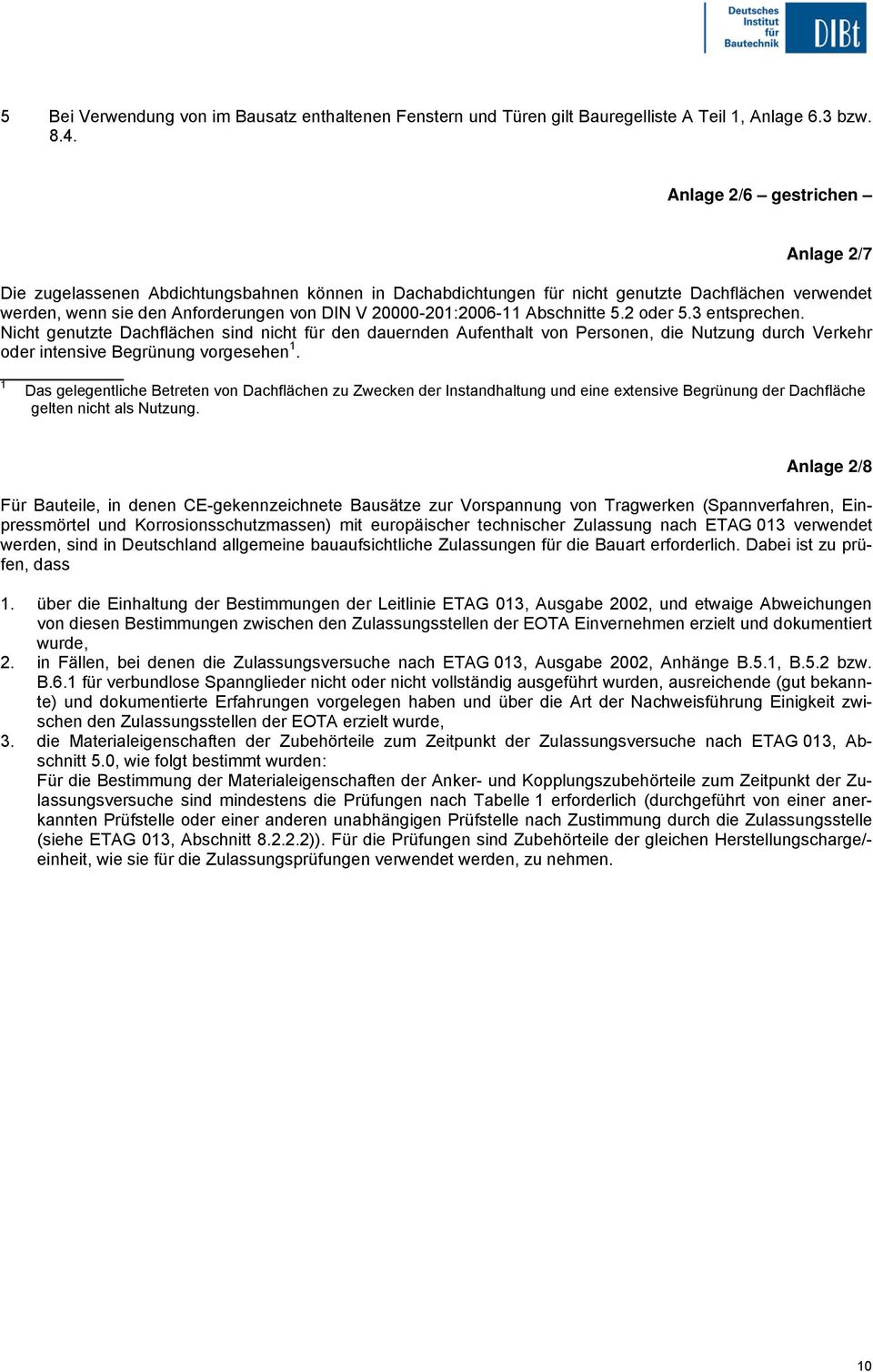 Abschnitte 5.2 oder 5.3 entsprechen. Nicht genutzte Dachflächen sind nicht für den dauernden Aufenthalt von Personen, die Nutzung durch Verkehr oder intensive Begrünung vorgesehen 1.