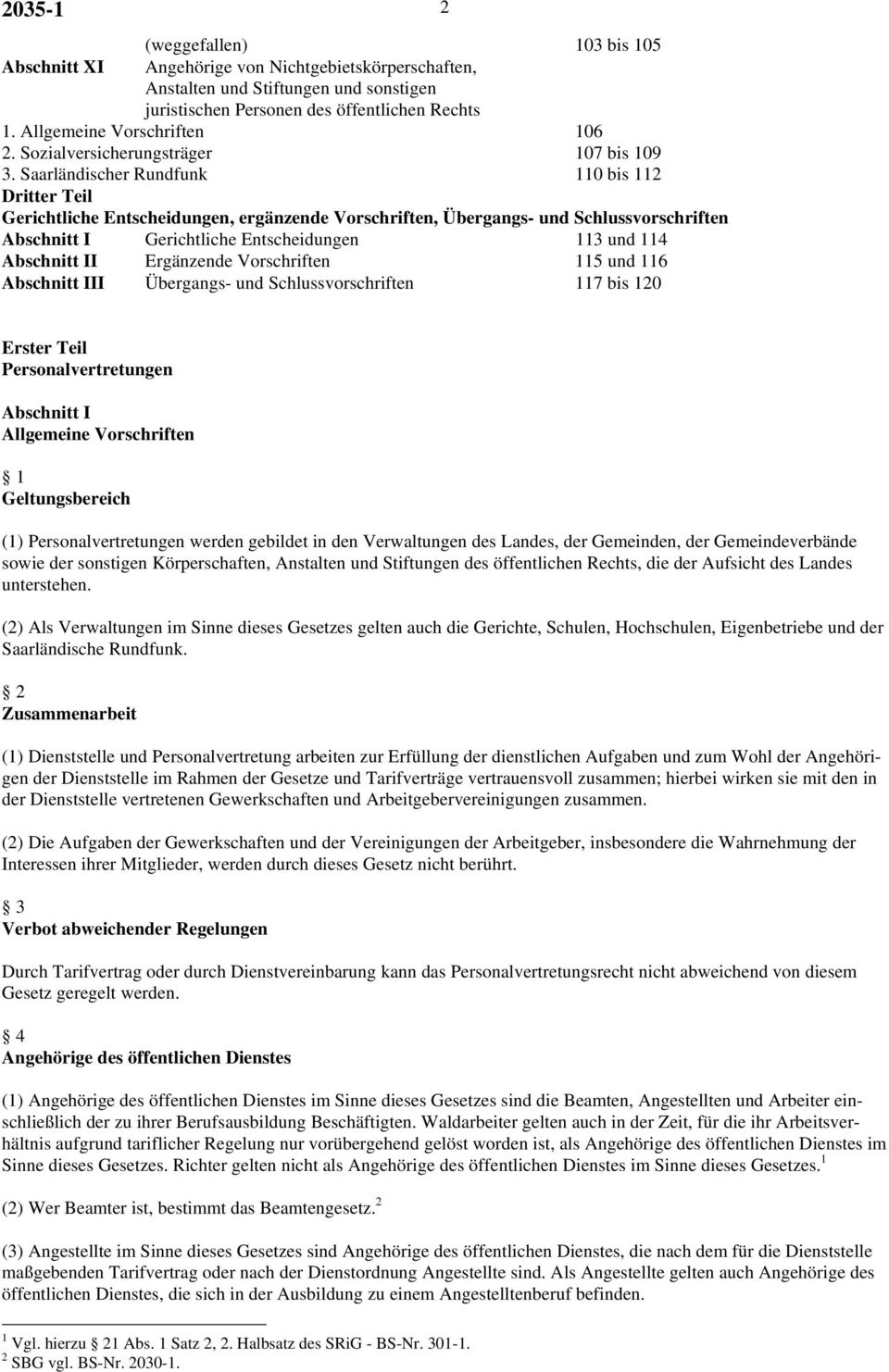 Saarländischer Rundfunk 110 bis 112 Dritter Teil Gerichtliche Entscheidungen, ergänzende Vorschriften, Übergangs- und Schlussvorschriften Abschnitt I Gerichtliche Entscheidungen 113 und 114 Abschnitt