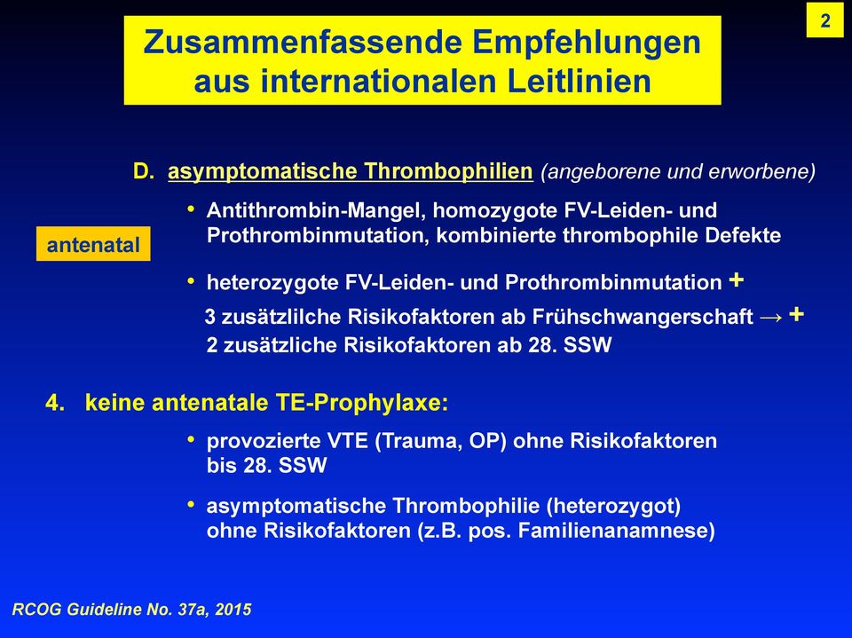 thrombophile Defekte heterozygote FV-Leiden- und Prothrombinmutation + 3 zusätzlilche Risikofaktoren ab Frühschwangerschaft + 2 zusätzliche