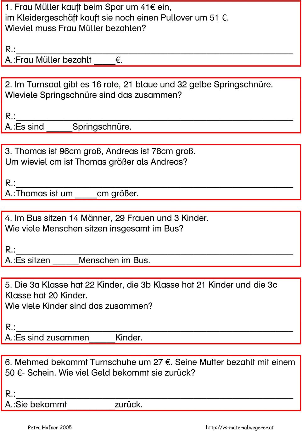 Um wieviel cm ist Thomas größer als Andreas? A.:Thomas ist um cm größer. 4. Im Bus sitzen 14 Männer, 29 Frauen und 3 Kinder. Wie viele Menschen sitzen insgesamt im Bus? A.:Es sitzen Menschen im Bus.