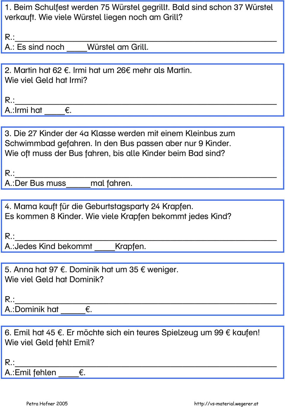 Wie oft muss der Bus fahren, bis alle Kinder beim Bad sind? A.:Der Bus muss mal fahren. 4. Mama kauft für die Geburtstagsparty 24 Krapfen. Es kommen 8 Kinder. Wie viele Krapfen bekommt jedes Kind?