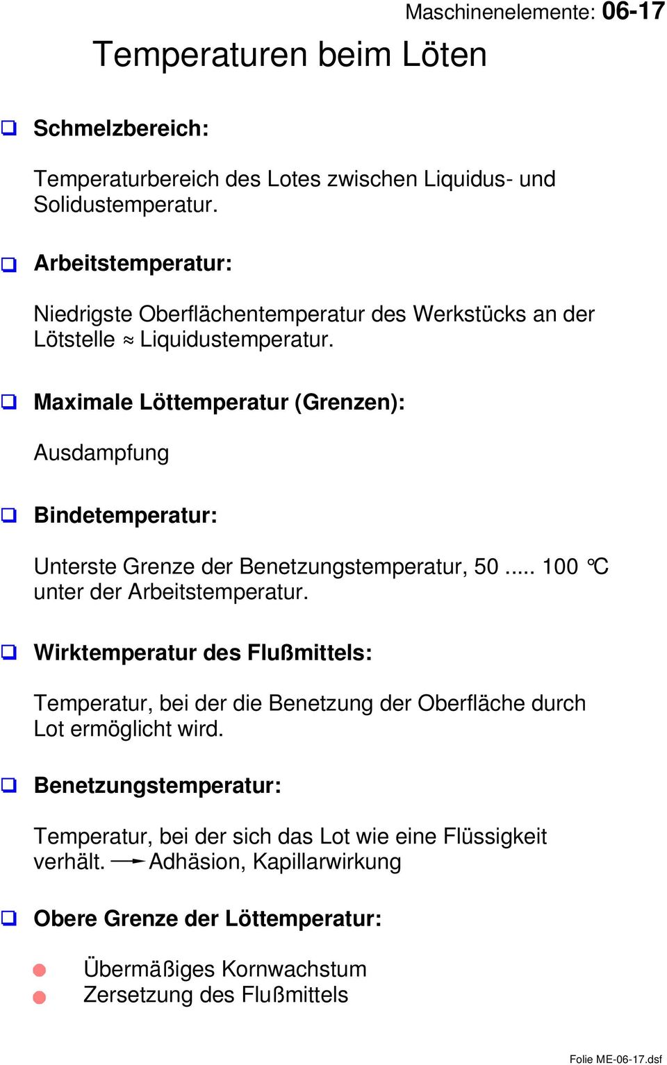 Maximale Löttemperatur (Grenzen): Ausdampfung Bindetemperatur: Unterste Grenze der Benetzungstemperatur, 50... 100 C unter der Arbeitstemperatur.