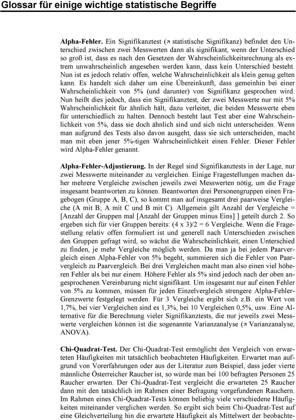 Wahrscheinlichkeitsrechnung als extrem unwahrscheinlich angesehen werden kann, dass kein Unterschied besteht. Nun ist es jedoch relativ offen, welche Wahrscheinlichkeit als klein genug gelten kann.