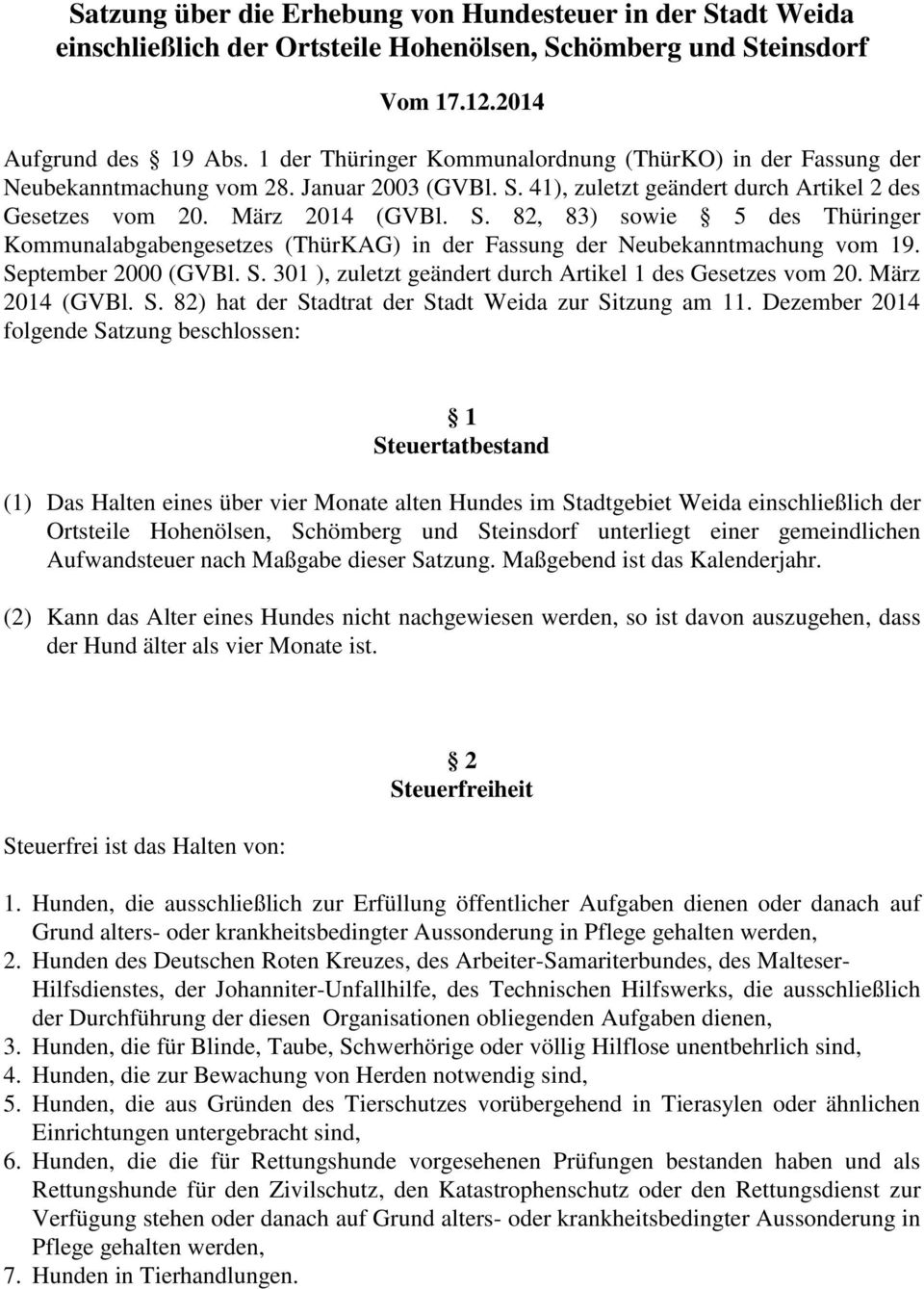41), zuletzt geändert durch Artikel 2 des Gesetzes vom 20. März 2014 (GVBl. S. 82, 83) sowie 5 des Thüringer Kommunalabgabengesetzes (ThürKAG) in der Fassung der Neubekanntmachung vom 19.