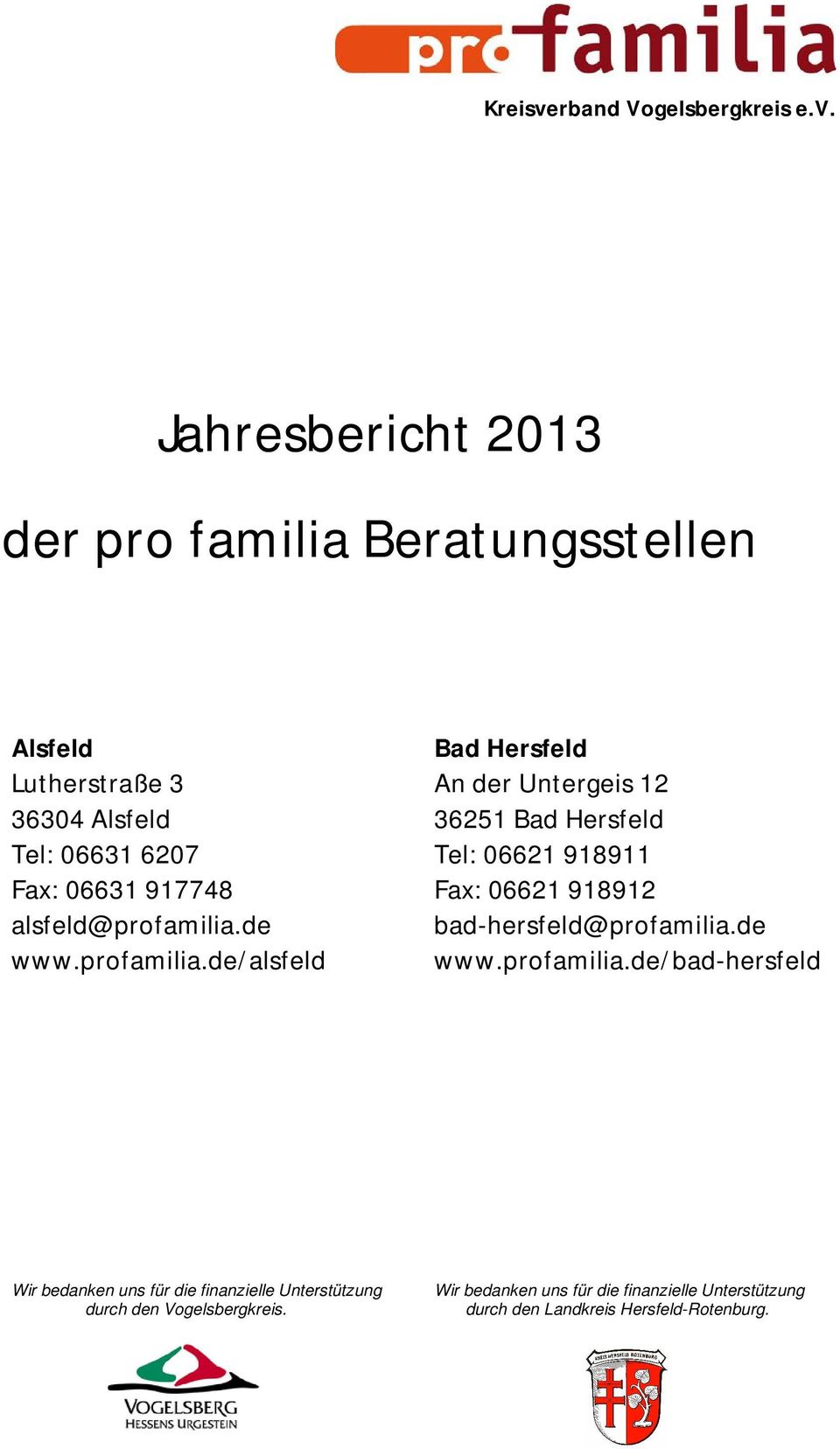 Jahresbericht 2013 der pro familia Beratungsstellen Alsfeld Lutherstraße 3 36304 Alsfeld Tel: 06631 6207 Fax: 06631 917748