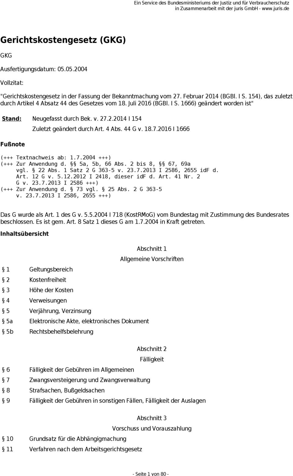 4 Abs. 44 G v. 18.7.2016 I 1666 (+++ Textnachweis ab: 1.7.2004 +++) (+++ Zur Anwendung d. 5a, 5b, 66 Abs. 2 bis 8, 67, 69a vgl. 22 Abs. 1 Satz 2 G 363-5 v. 23.7.2013 I 2586, 2655 idf d. Art. 12 G v.