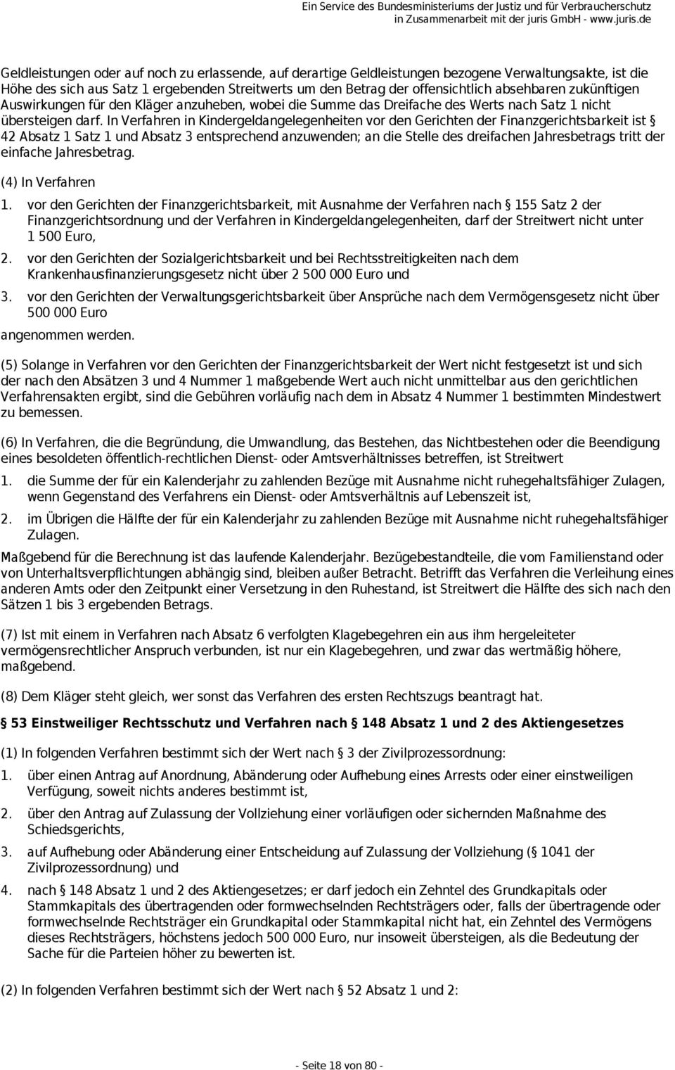 In Verfahren in Kindergeldangelegenheiten vor den Gerichten der Finanzgerichtsbarkeit ist 42 Absatz 1 Satz 1 und Absatz 3 entsprechend anzuwenden; an die Stelle des dreifachen Jahresbetrags tritt der