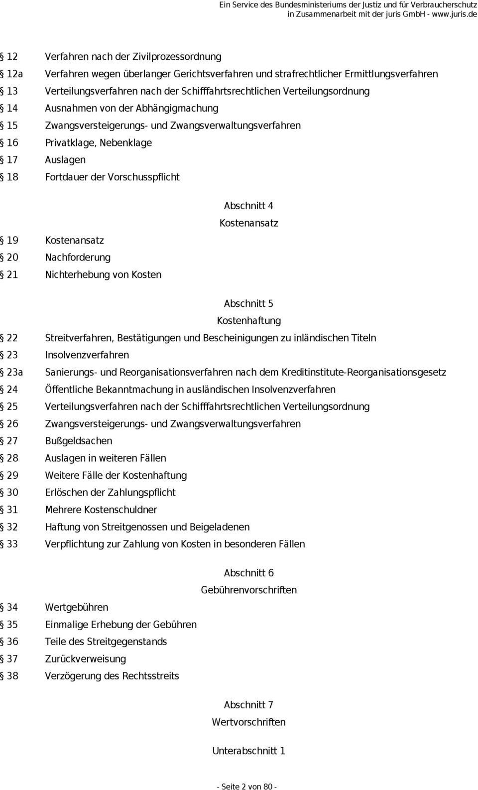 Kostenansatz 20 Nachforderung 21 Nichterhebung von Kosten Abschnitt 4 Kostenansatz Abschnitt 5 Kostenhaftung 22 Streitverfahren, Bestätigungen und Bescheinigungen zu inländischen Titeln 23