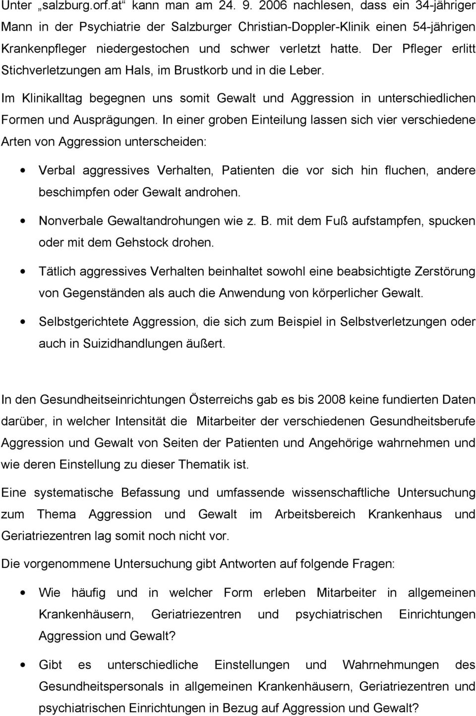 Der Pfleger erlitt Stichverletzungen am Hals, im Brustkorb und in die Leber. Im Klinikalltag begegnen uns somit Gewalt und Aggression in unterschiedlichen Formen und Ausprägungen.