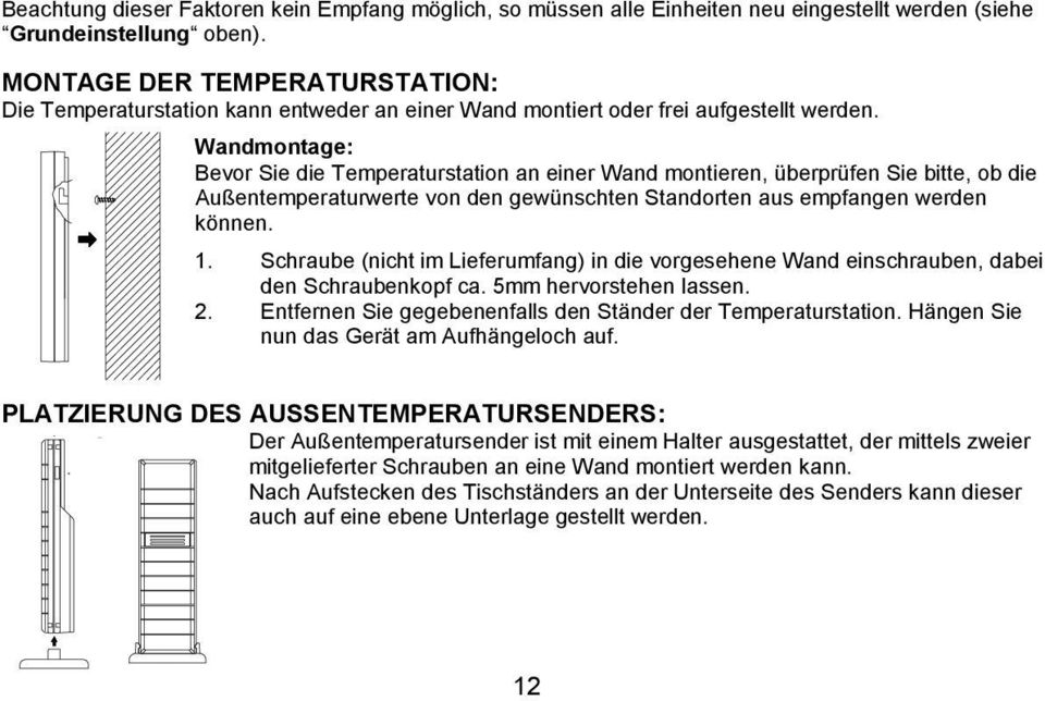 Wandmontage: Bevor Sie die Temperaturstation an einer Wand montieren, überprüfen Sie bitte, ob die Außentemperaturwerte von den gewünschten Standorten aus empfangen werden können. 1.