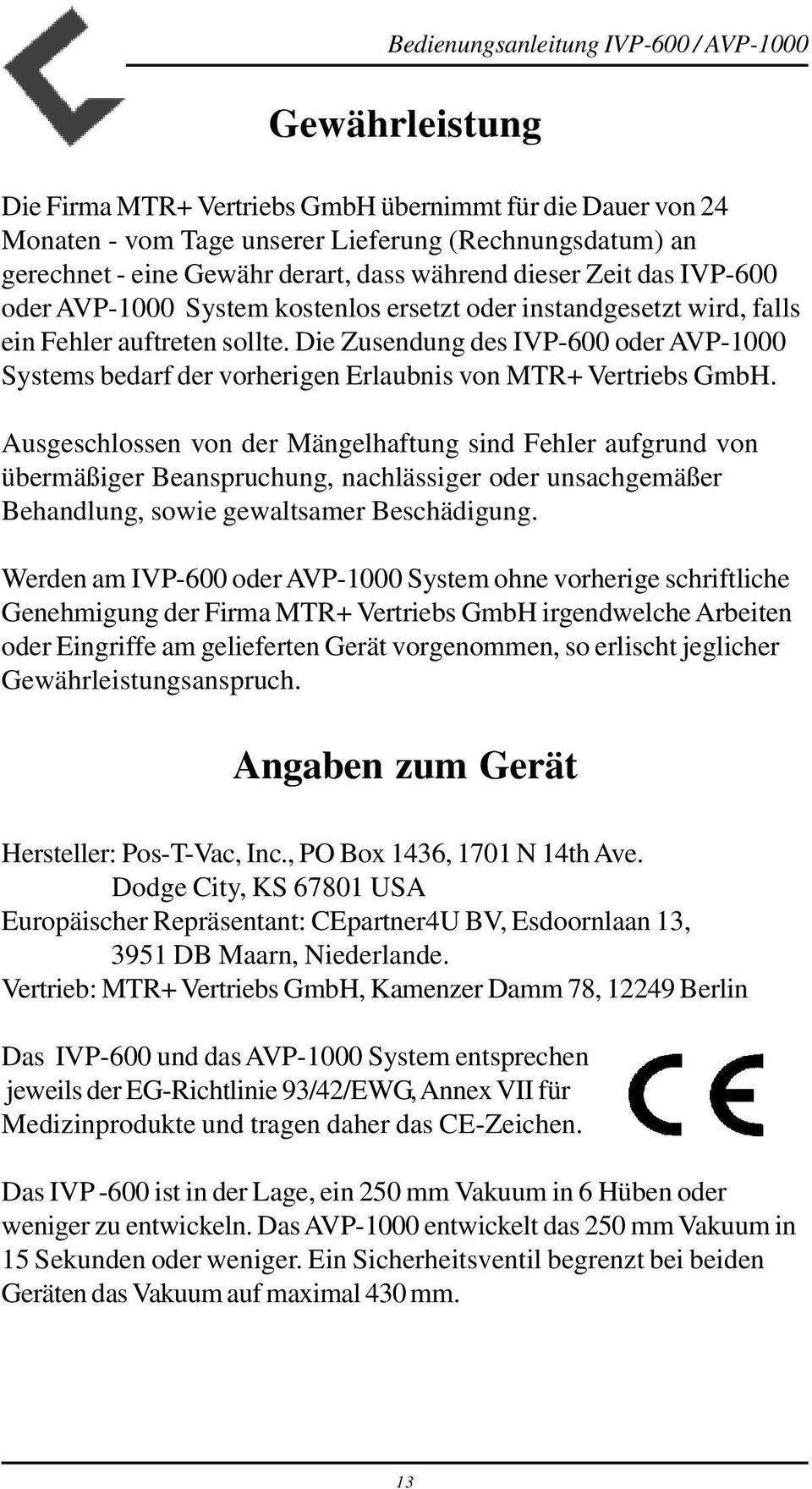 Die Zusendung des IVP-600 oder AVP-1000 Systems bedarf der vorherigen Erlaubnis von MTR+ Vertriebs GmbH.
