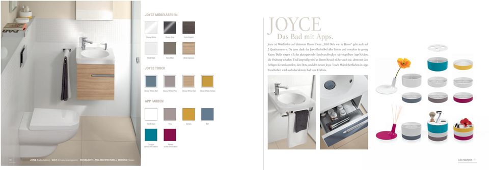 Und langweilig wird es Ihrem Besuch sicher auch nie, denn mit den farbigen Keramikventilen, den Dots, und den neuen Joyce Touch Möbeloberflächen in App- Trendfarben wird auch das kleinste Bad zum