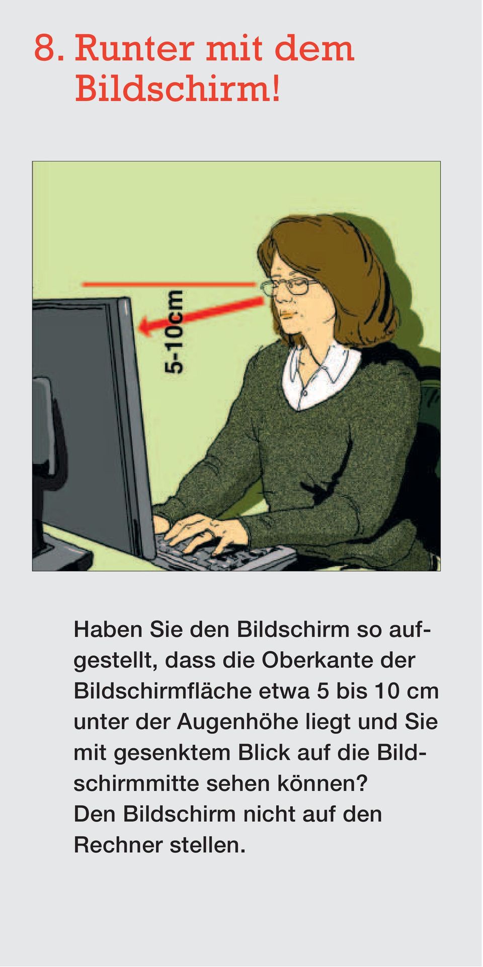 Bildschirmfläche etwa 5 bis 10 cm unter der Augenhöhe liegt und