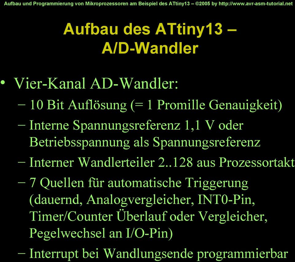 .128 aus Prozessortakt 7 Quellen für automatische Triggerung (dauernd, Analogvergleicher, INT0-Pin,