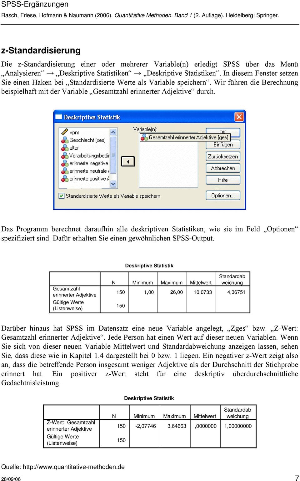 Das Programm berechnet daraufhin alle deskriptiven Statistiken, wie sie im Feld Optionen spezifiziert sind. Dafür erhalten Sie einen gewöhnlichen SPSS-Output.