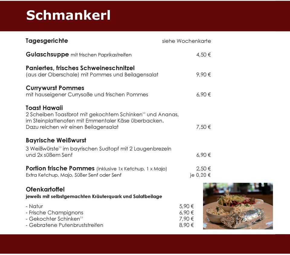 Dazu reichen wir einen Beilagensalat 7,50 Bayrische Weißwurst 3 Weißwürste 2,3 im bayrischen Sudtopf mit 2 Laugenbrezeln und 2x süßem Senf 6,90 Portion frische Pommes (inklusive 1x Ketchup, 1 x Majo)