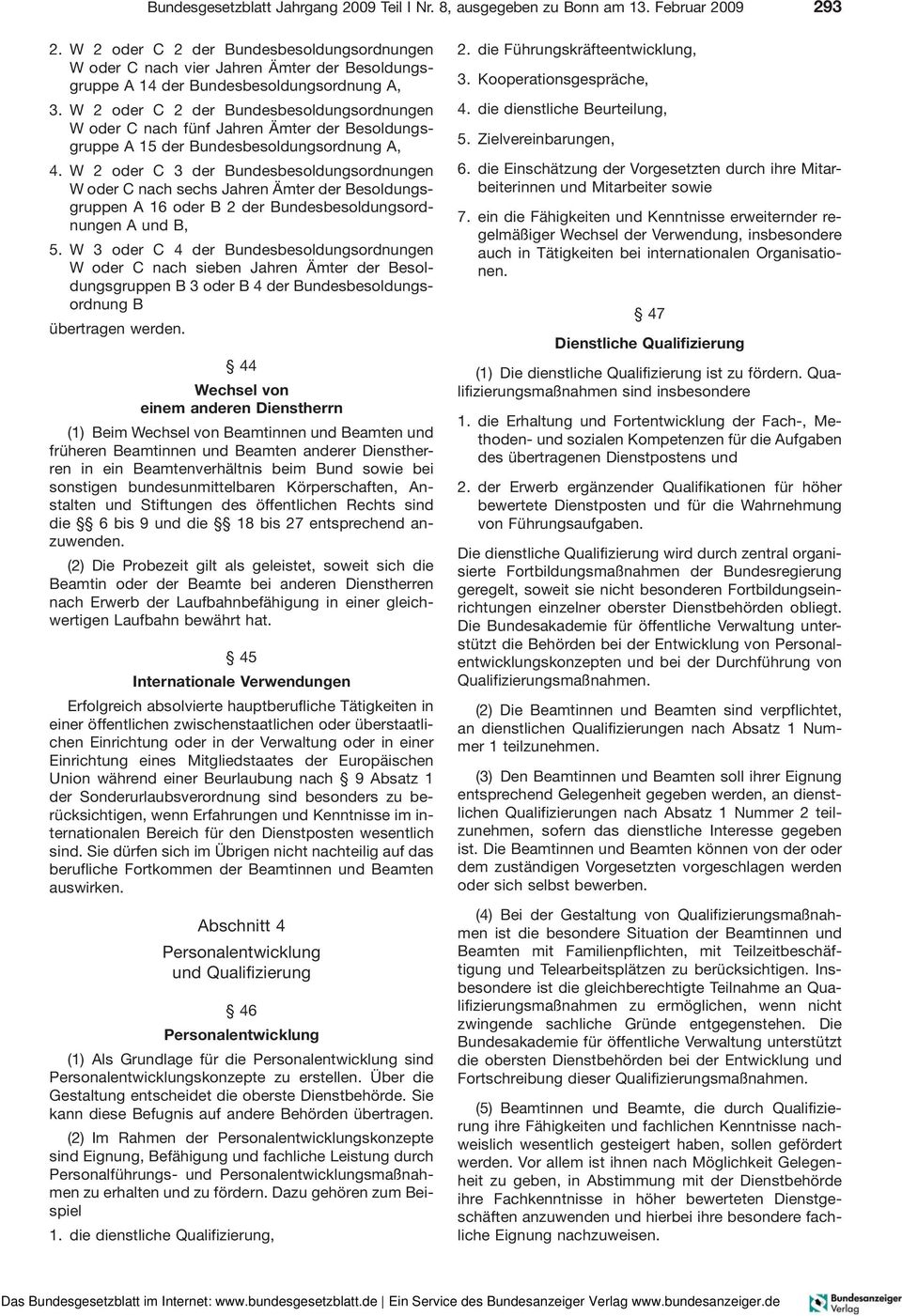 W 2 oder C 2 der Bundesbesoldungsordnungen W oder C nach fünf Jahren Ämter der Besoldungsgruppe A 15 der Bundesbesoldungsordnung A, 4.