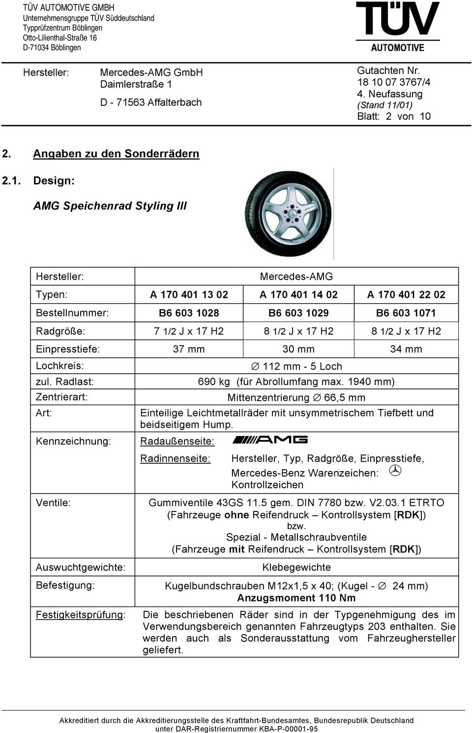 Design: AMG Speichenrad Styling III Mercedes-AMG Typen: A 170 401 13 02 A 170 401 14 02 A 170 401 22 02 Bestellnummer: B6 603 1028 B6 603 1029 B6 603 1071 Radgröße: 7 1/2 J x 17 H2 8 1/2 J x 17 H2 8
