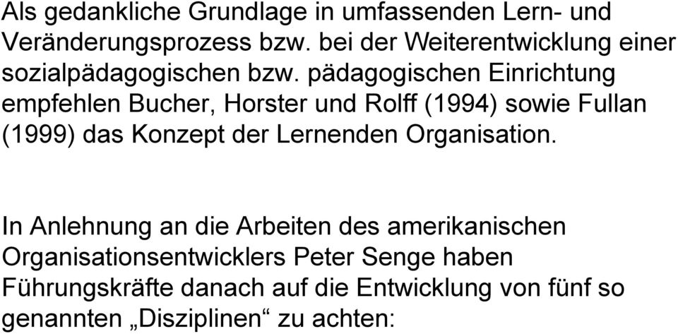 pädagogischen Einrichtung empfehlen Bucher, Horster und Rolff (1994) sowie Fullan (1999) das Konzept der