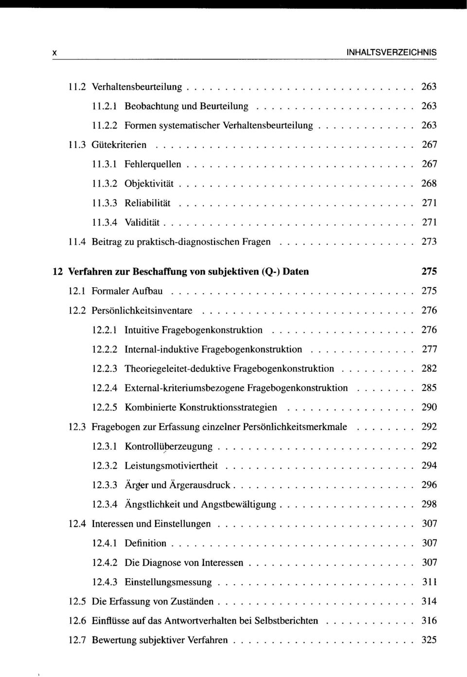 2 Persönlichkeitsinventare 276 12.2.1 Intuitive Fragebogenkonstruktion 276 12.2.2 Internal-induktive Fragebogenkonstruktion 277 12.2.3 Theoriegeleitet-deduktive Fragebogenkonstruktion 282 12.2.4 External-kriteriumsbezogene Fragebogenkonstruktion 285 12.