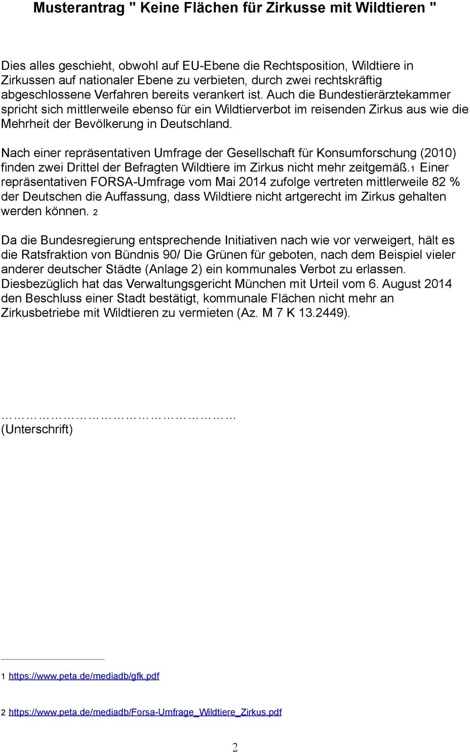 Nach einer repräsentativen Umfrage der Gesellschaft für Konsumforschung (2010) finden zwei Drittel der Befragten Wildtiere im Zirkus nicht mehr zeitgemäß.