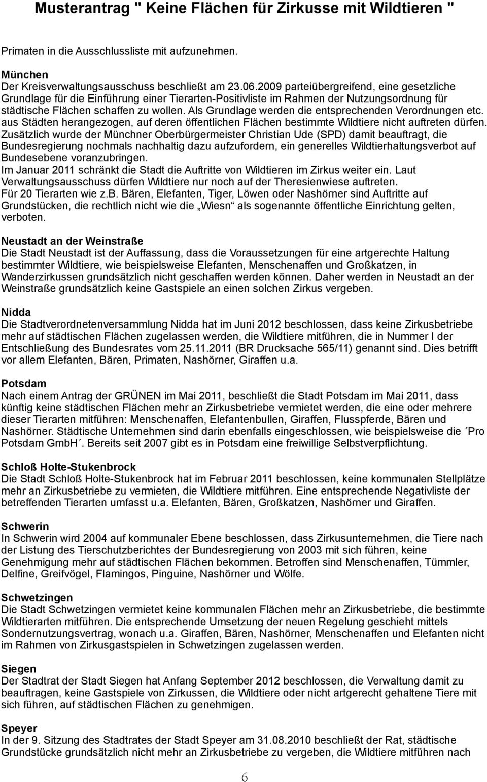 Als Grundlage werden die entsprechenden Verordnungen etc. aus Städten herangezogen, auf deren öffentlichen Flächen bestimmte Wildtiere nicht auftreten dürfen.