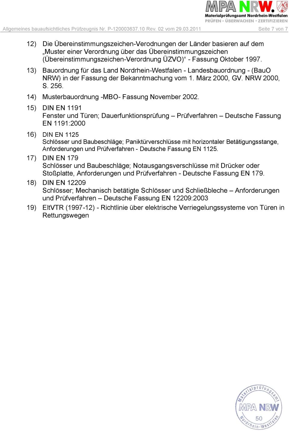 2011 Seite 7 von 7 12) Die Übereinstimmungszeichen-Verodnungen der Länder basieren auf dem Muster einer Verordnung über das Übereinstimmungszeichen (Übereinstimmungszeichen-Verordnung ÜZVO) - Fassung