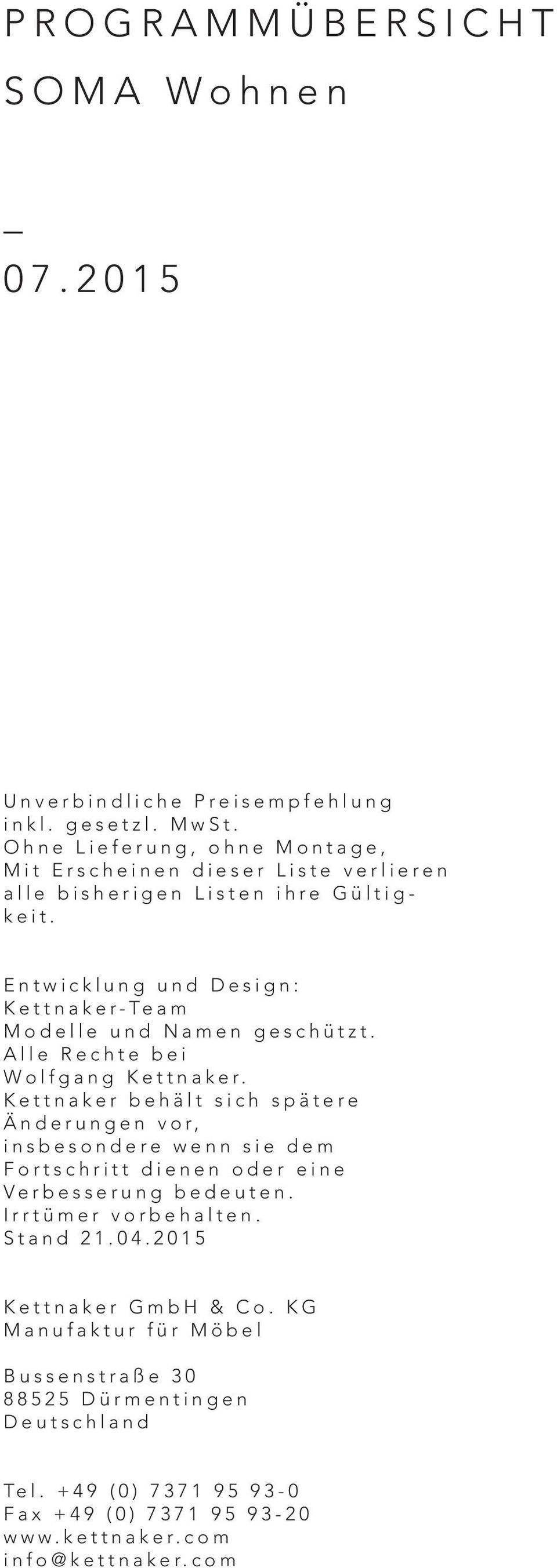 Entwicklung und Design: Kettnaker-Team Modelle und Namen geschützt. Alle Rechte bei Wolfgang Kettnaker.
