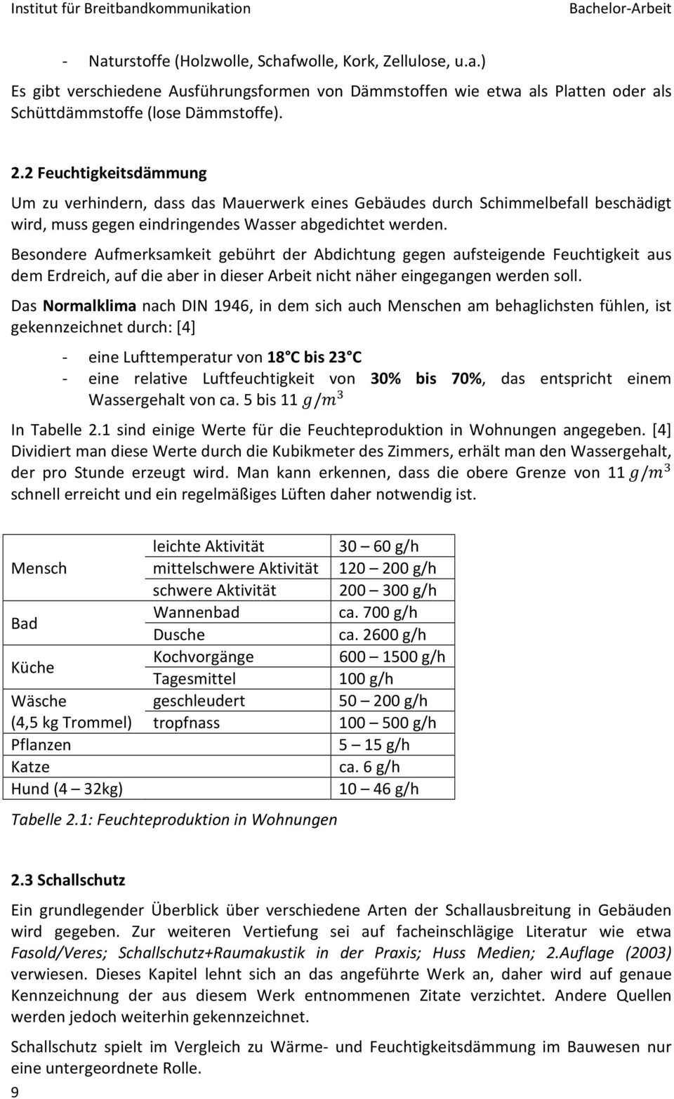 Besondere Aufmerksamkeit gebührt der Abdichtung gegen aufsteigende Feuchtigkeit aus dem Erdreich, auf die aber in dieser Arbeit nicht näher eingegangen werden soll.