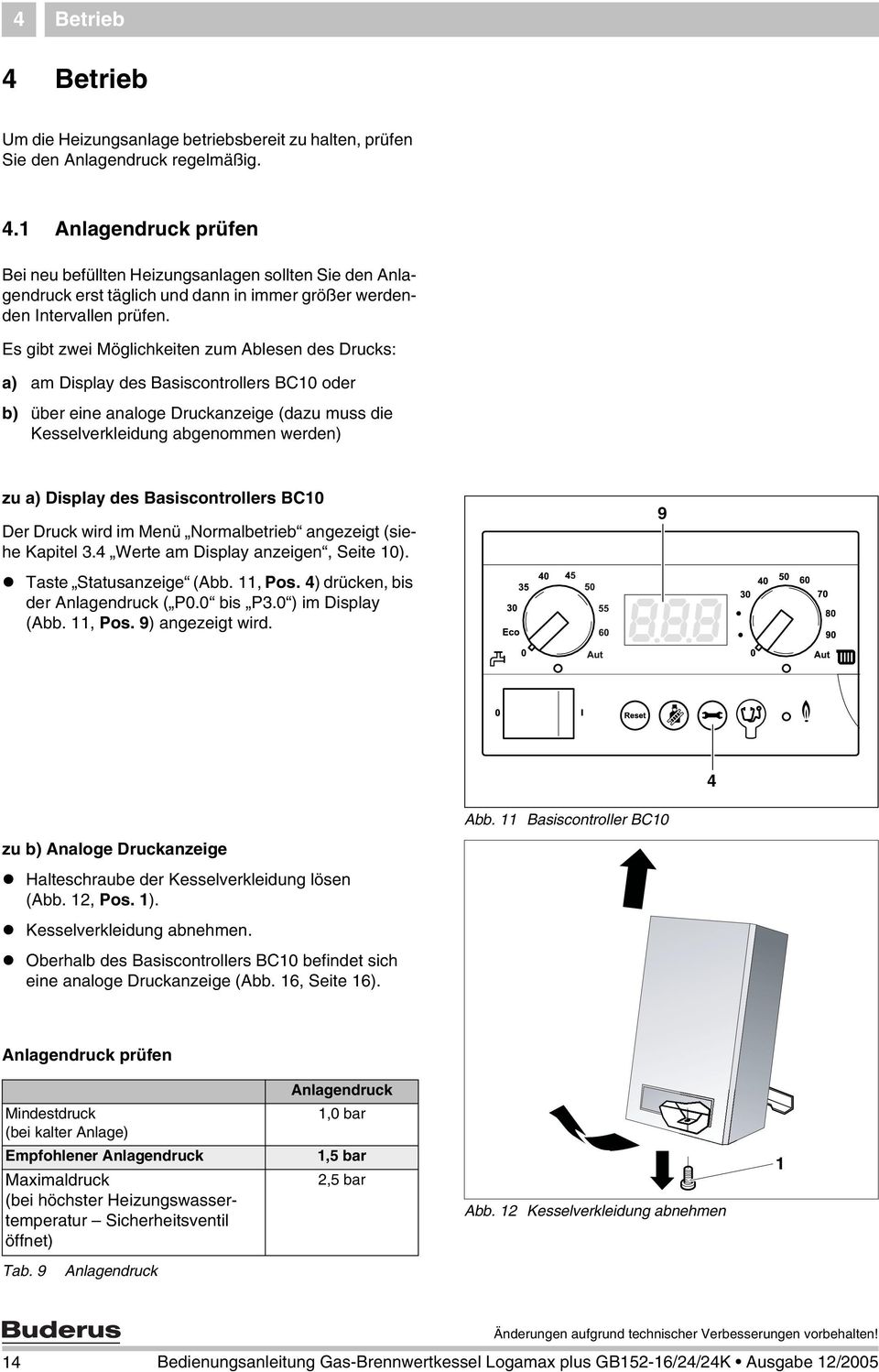 Basiscontrollers BC10 Der Druck wird im Menü Normalbetrieb angezeigt (siehe Kapitel 3.4 Werte am Display anzeigen, Seite 10). 9 Taste Statusanzeige (Abb. 11, Pos.