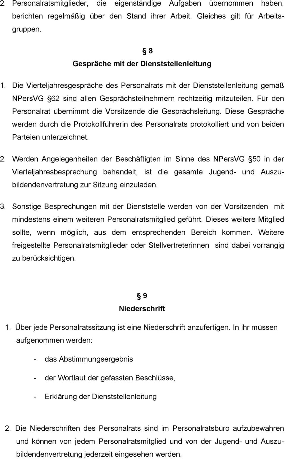 Für den Personalrat übernimmt die Vorsitzende die Gesprächsleitung. Diese Gespräche werden durch die Protokollführerin des Personalrats protokolliert und von beiden Parteien unterzeichnet. 2.