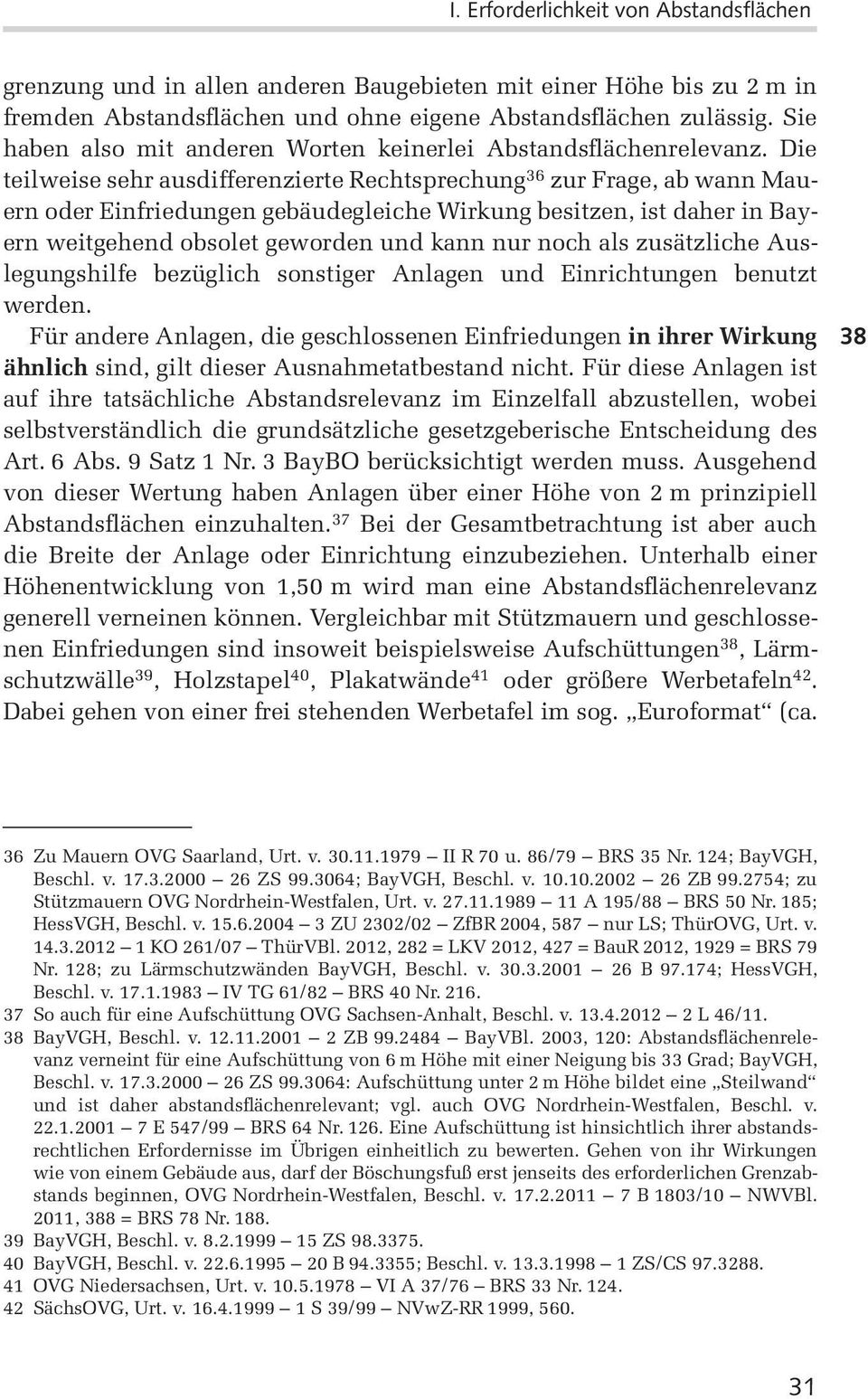 Die teilweise sehr ausdifferenzierte Rechtsprechung 36 zur Frage, ab wann Mauern oder Einfriedungen gebäudegleiche Wirkung besitzen, ist daher in Bayern weitgehend obsolet geworden und kann nur noch