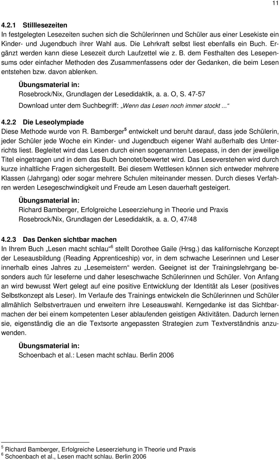 davon ablenken. Übungsmaterial in: Rosebrock/Nix, Grundlagen der Lesedidaktik, a. a. O, S. 47-57 Download unter dem Suchbegriff: Wenn das Lesen noch immer stockt... 4.2.