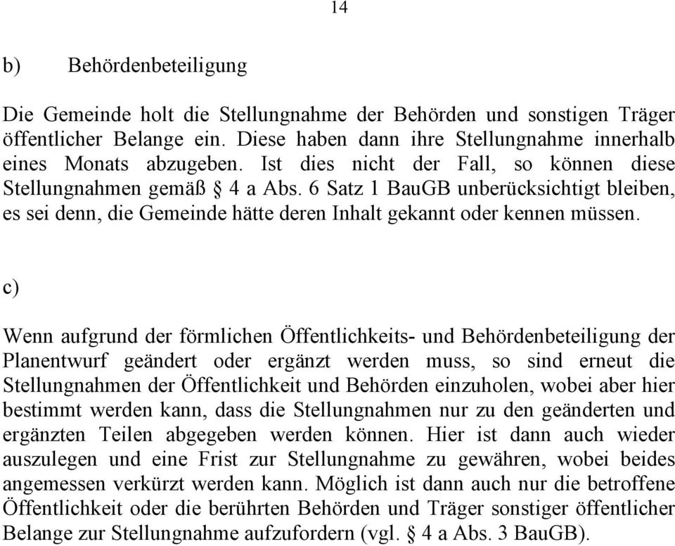 c) Wenn aufgrund der förmlichen Öffentlichkeits- und Behördenbeteiligung der Planentwurf geändert oder ergänzt werden muss, so sind erneut die Stellungnahmen der Öffentlichkeit und Behörden