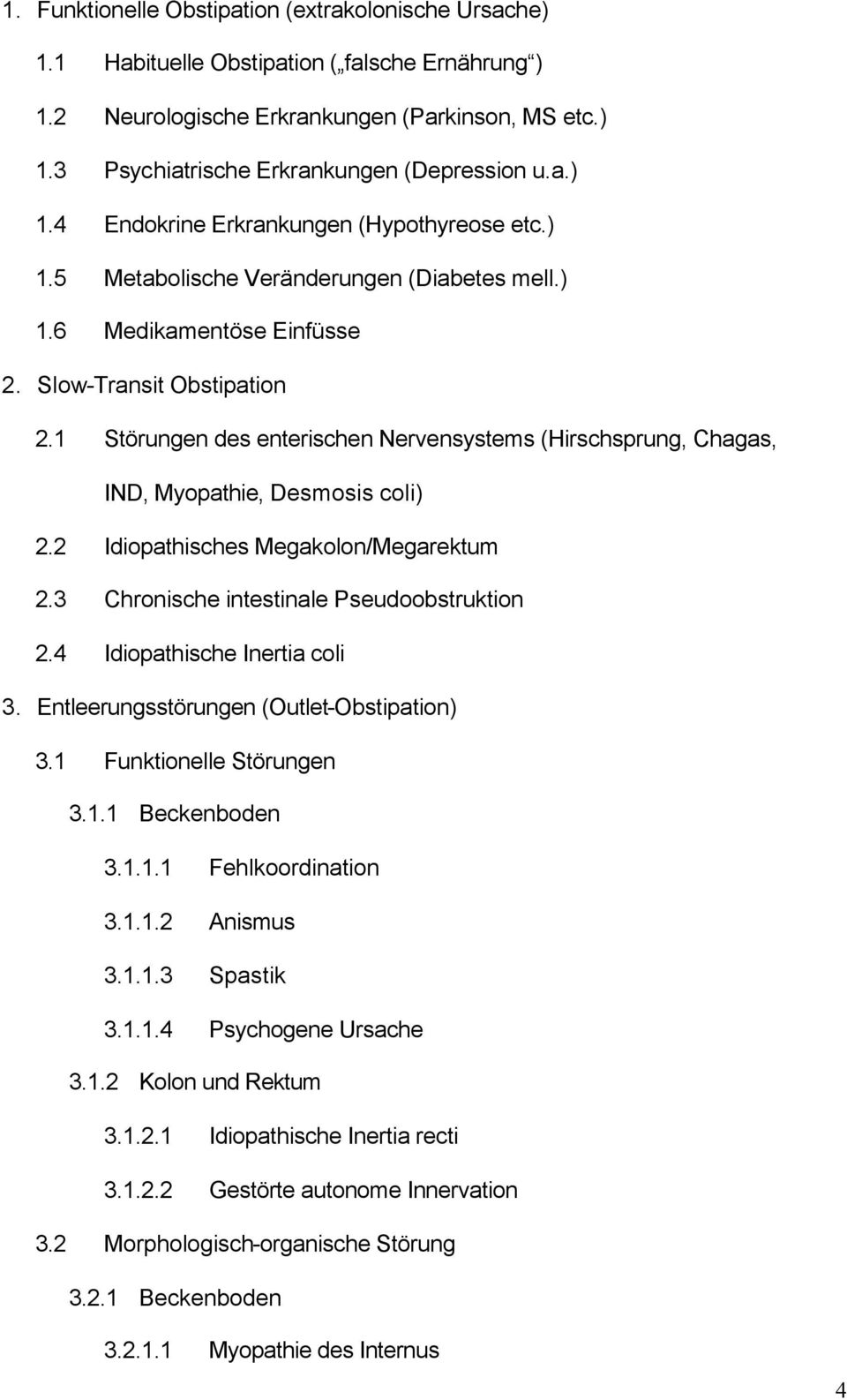 1 Störungen des enterischen Nervensystems (Hirschsprung, Chagas, IND, Myopathie, Desmosis coli) 2.2 Idiopathisches Megakolon/Megarektum 2.3 Chronische intestinale Pseudoobstruktion 2.