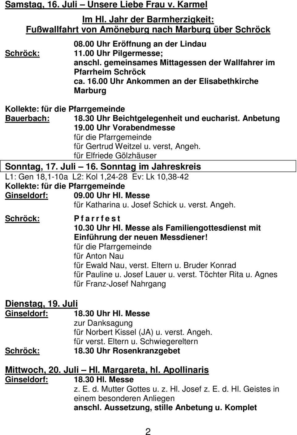 00 Uhr Vorabendmesse für Gertrud Weitzel u. verst, Angeh. für Elfriede Gölzhäuser Sonntag, 17. Juli 16.