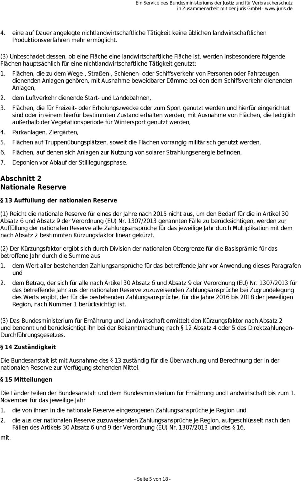 Flächen, die zu dem Wege-, Straßen-, Schienen- oder Schiffsverkehr von Personen oder Fahrzeugen dienenden Anlagen gehören, mit Ausnahme beweidbarer Dämme bei den dem Schiffsverkehr dienenden Anlagen,