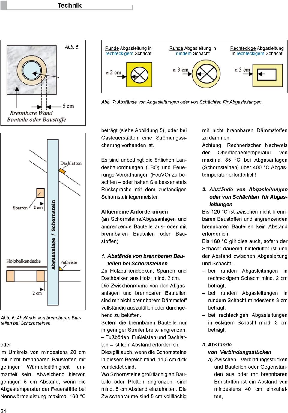 oder im Umkreis von mindestens 20 cm mit nicht brennbaren Baustoffen mit geringer Wärmeleitfähigkeit uantelt sein.