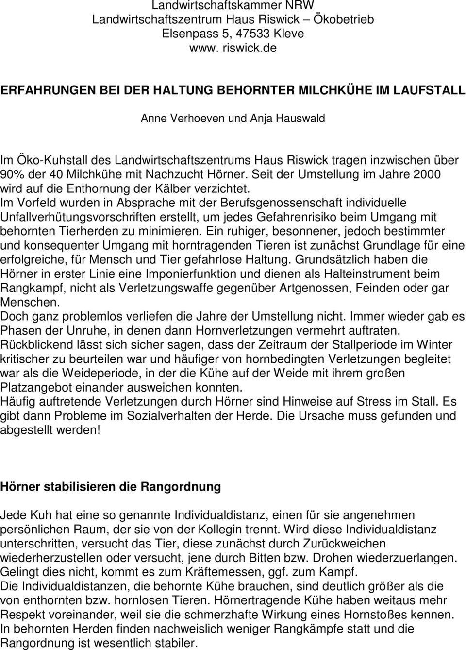 Nachzucht Hörner. Seit der Umstellung im Jahre 2000 wird auf die Enthornung der Kälber verzichtet.