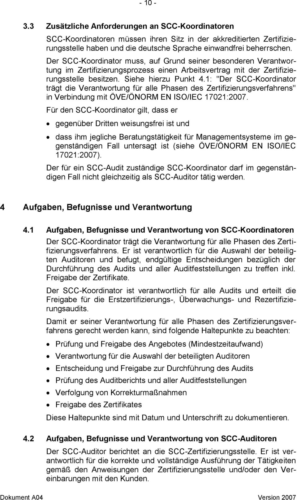 1: "Der SCC-Koordinator trägt die Verantwortung für alle Phasen des Zertifizierungsverfahrens" in Verbindung mit ÖVE/ÖNORM EN ISO/IEC 17021:2007.