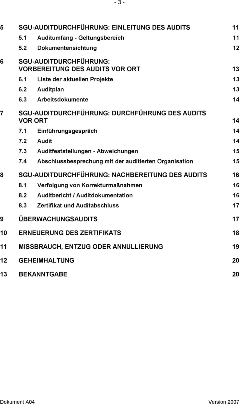 3 Auditfeststellungen - Abweichungen 15 7.4 Abschlussbesprechung mit der auditierten Organisation 15 8 SGU-AUDITDURCHFÜHRUNG: NACHBEREITUNG DES AUDITS 16 8.