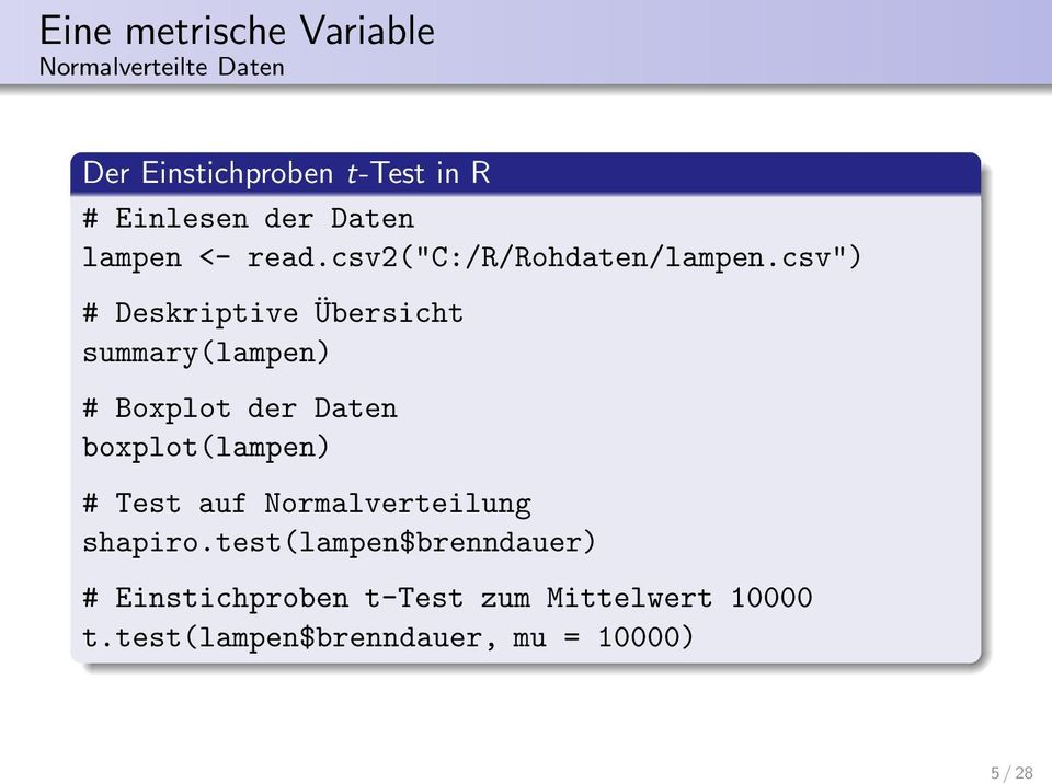 csv") # Deskriptive Übersicht summary(lampen) # Boxplot der Daten boxplot(lampen) # Test auf