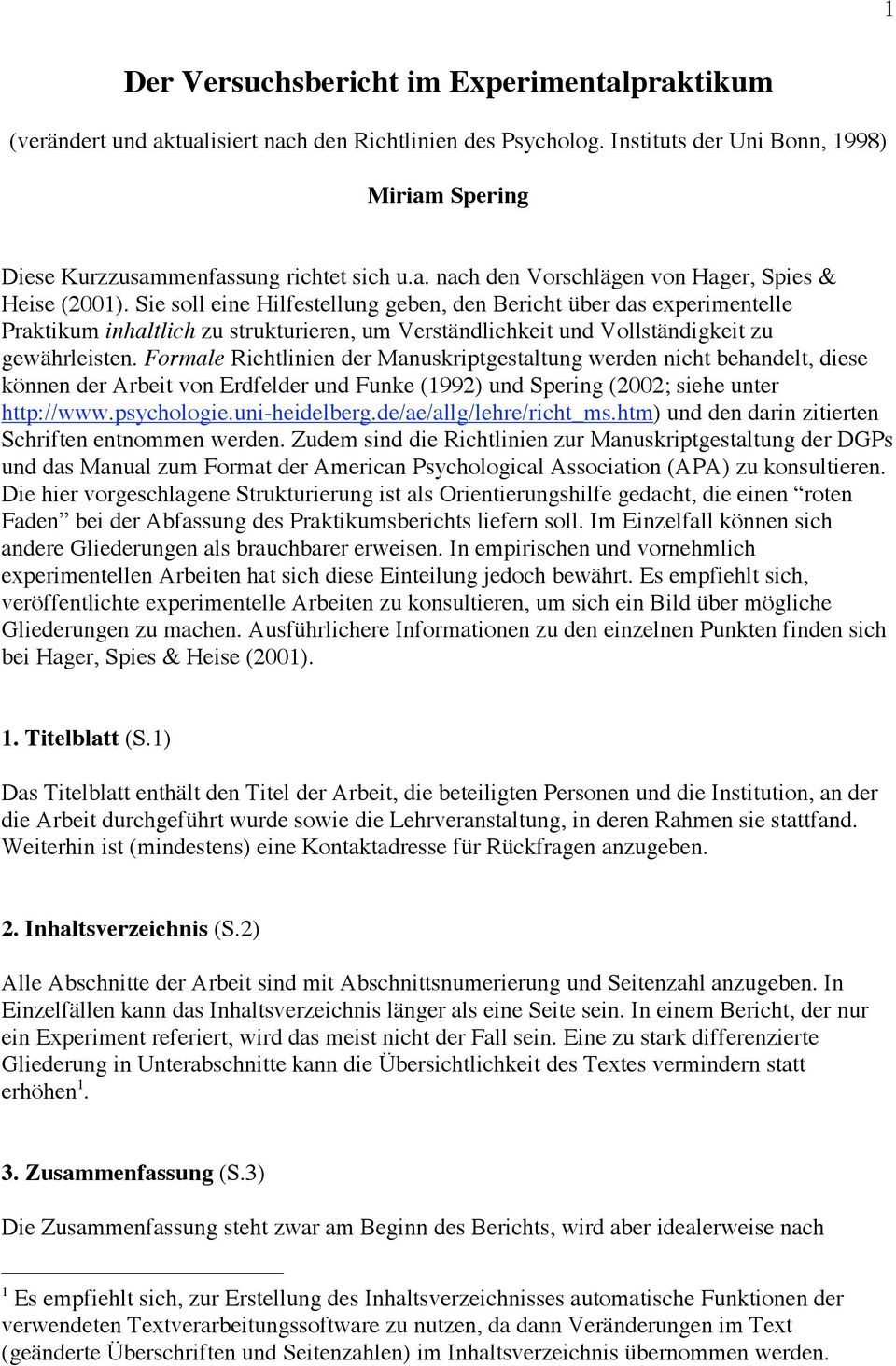 Formale Richtlinien der Manuskriptgestaltung werden nicht behandelt, diese können der Arbeit von Erdfelder und Funke (1992) und Spering (2002; siehe unter http://www.psychologie.uni-heidelberg.