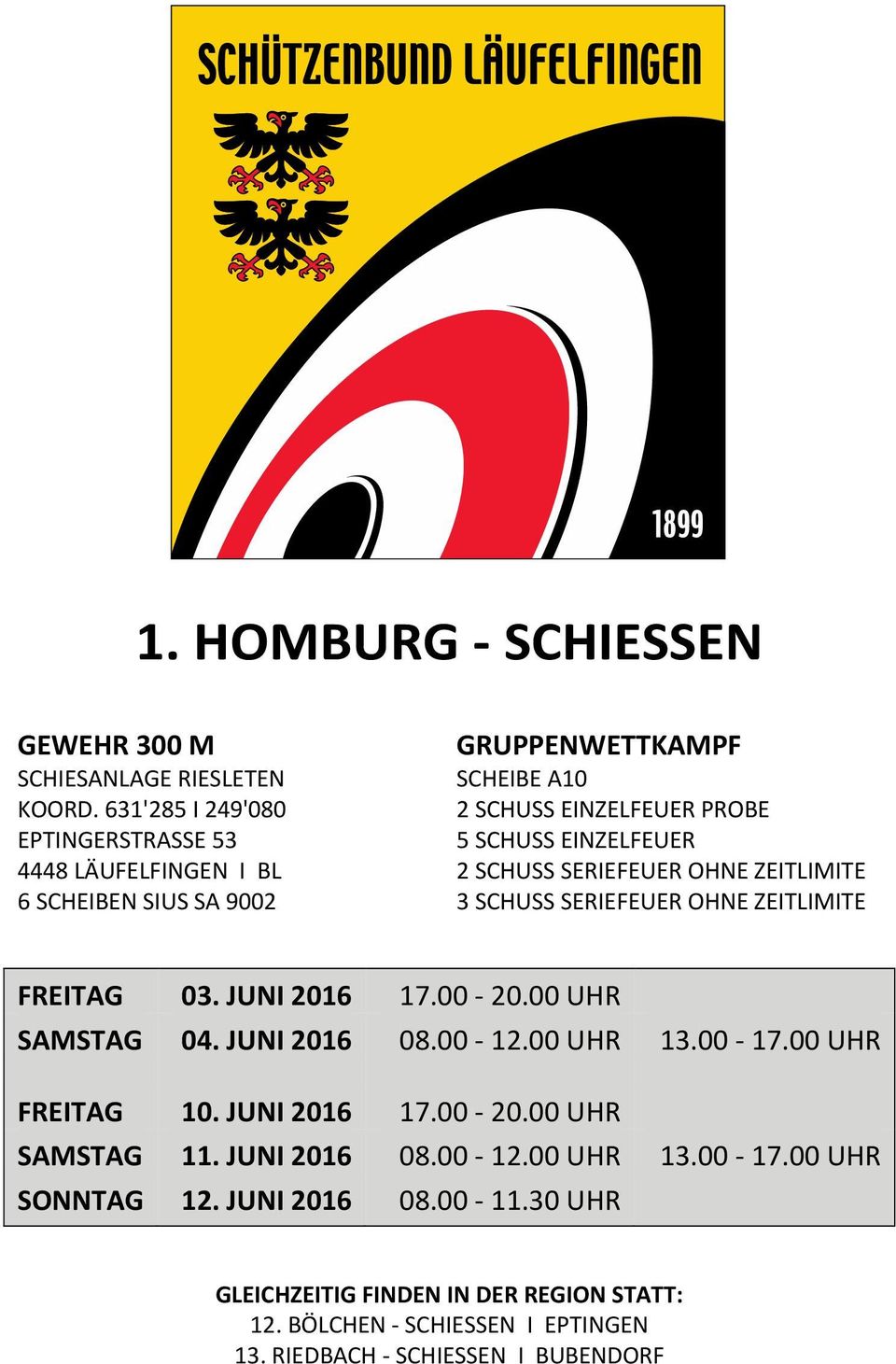 EINZELFEUER 2 SCHUSS SERIEFEUER OHNE ZEITLIMITE 3 SCHUSS SERIEFEUER OHNE ZEITLIMITE FREITAG 03. JUNI 2016 17.00-20.00 UHR SAMSTAG 04. JUNI 2016 08.00-12.