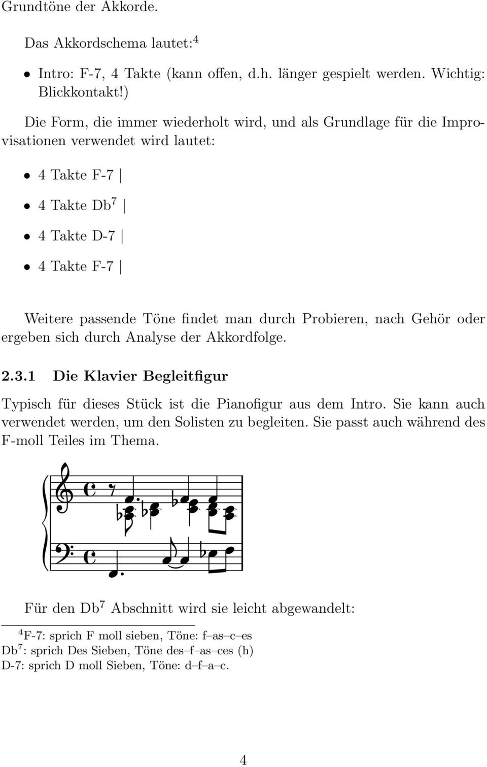 Probieren, nach Gehör oder ergeben sich durch Analyse der Akkordfolge. 2.3.1 Die Klavier Begleitfigur Typisch für dieses Stück ist die Pianofigur aus dem Intro.