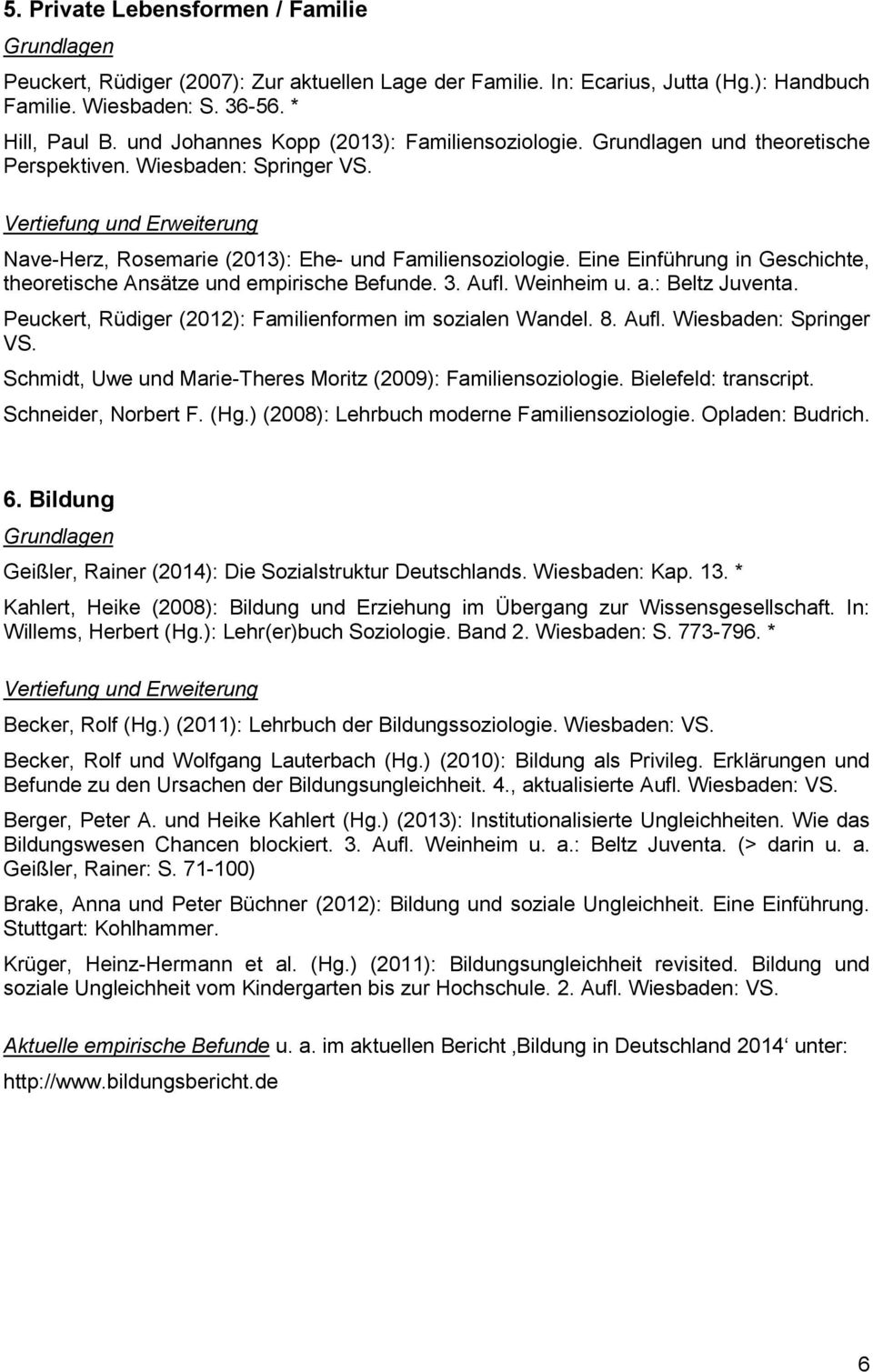 Eine Einführung in Geschichte, theoretische Ansätze und empirische Befunde. 3. Aufl. Weinheim u. a.: Beltz Juventa. Peuckert, Rüdiger (2012): Familienformen im sozialen Wandel. 8. Aufl. Wiesbaden: Springer VS.