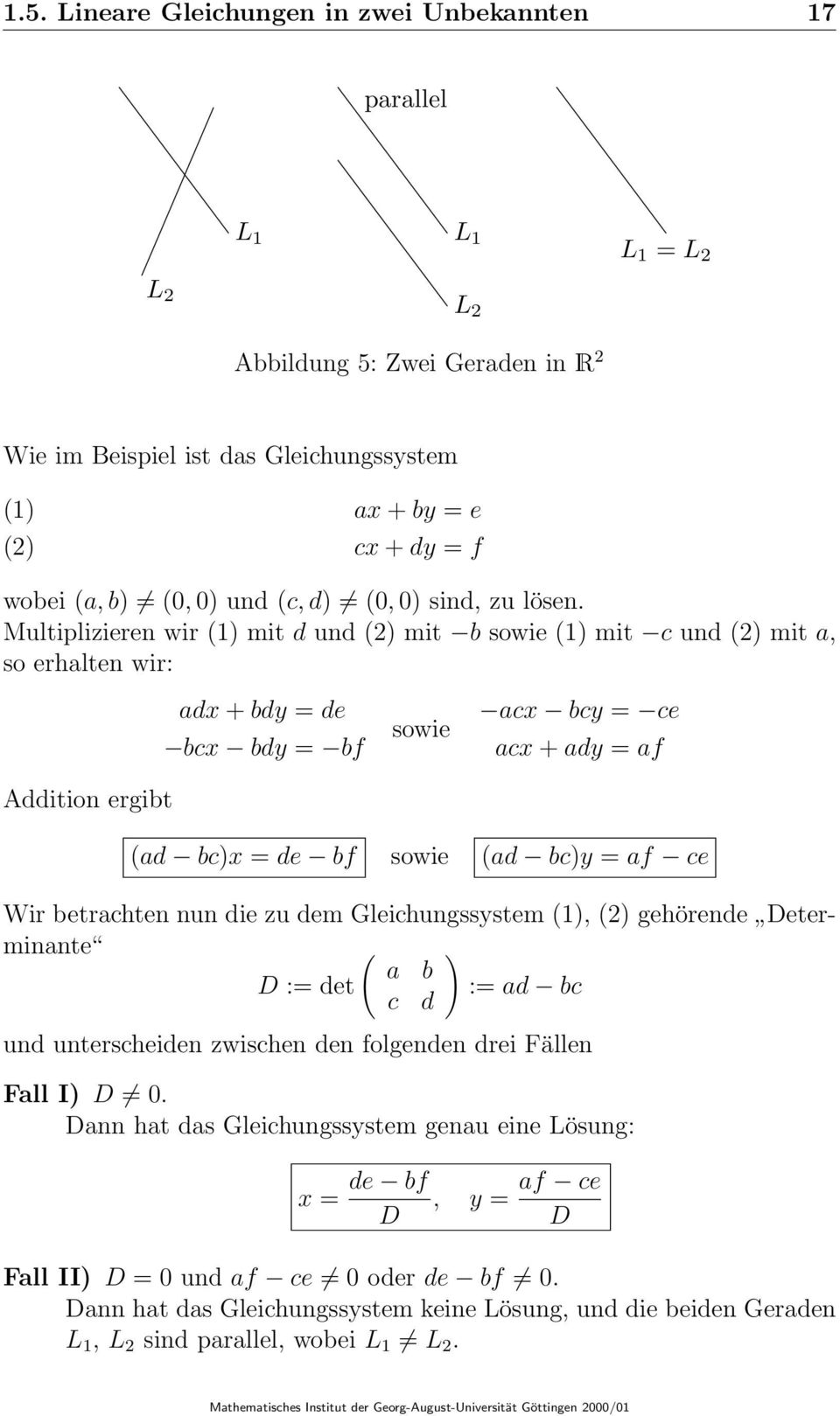 Multiplizieren wir (1) mit d und (2) mit b sowie (1) mit c und (2) mit a, so erhalten wir: Addition ergibt adx + bdy = de bcx bdy = bf sowie acx bcy = ce acx + ady = af (ad bc)x = de bf sowie (ad