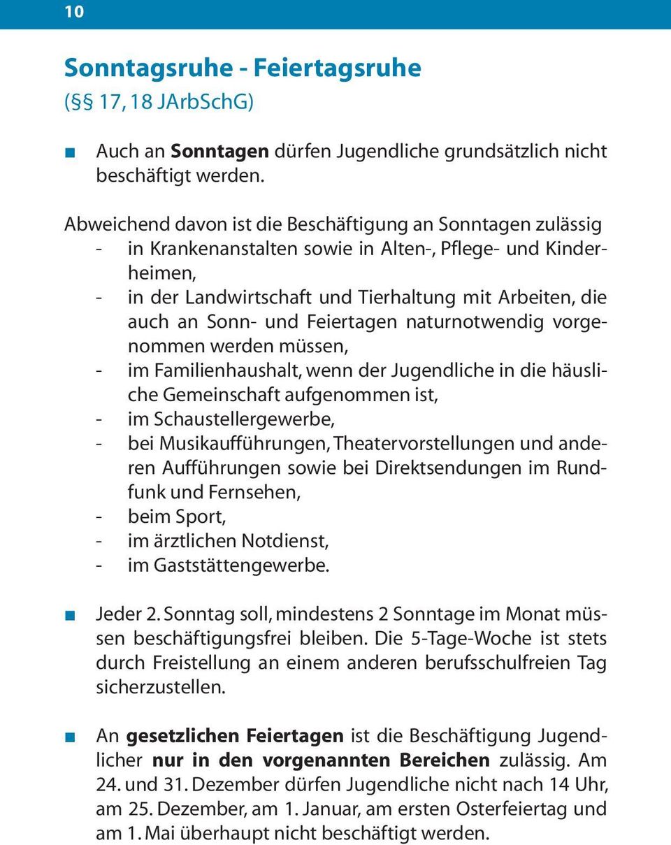 und Feiertagen naturnotwendig vorgenommen werden müssen, - im Familienhaushalt, wenn der Jugendliche in die häusliche Gemeinschaft aufgenommen ist, - im Schaustellergewerbe, - bei Musikaufführungen,